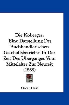 Die Koberger: Eine Darstellung Des Buchhandleri... [German] 1161344780 Book Cover