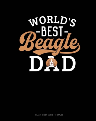 World's Best Beagle Dad: Blank Sheet Music - 10... 1660862078 Book Cover