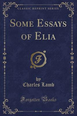 Some Essays of Elia (Classic Reprint) 1330113365 Book Cover