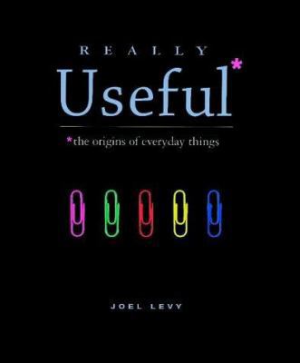 Really Useful: The Origins of Everyday Things 1851494340 Book Cover