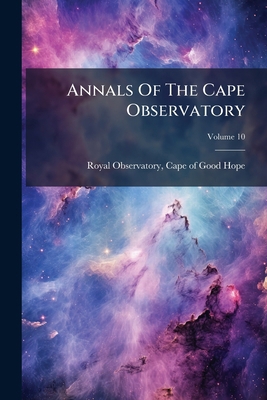 Annals Of The Cape Observatory; Volume 10 1286013151 Book Cover