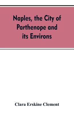 Naples, the city of Parthenope and its environs 9353607671 Book Cover