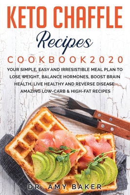 KETO CHAFFLE RECIPES COOKBOOK 2020 YOUR SIMPLE, EASY AND IRRESISTIBLE MEAL PLAN TO LOSE WEIGHT, BALANCE HORMONES, BOOST BRAIN HEALTH, LIVE HEALTHY AND REVERSE DISEASE. AMAZING LOW-CARB & HIGH-FAT B086G6FKQJ Book Cover