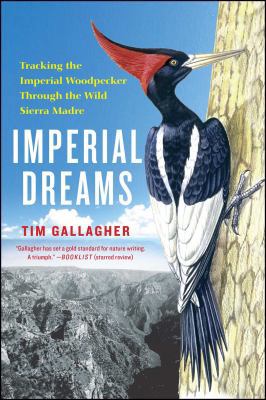 Imperial Dreams: Tracking the Imperial Woodpeck... 1476734380 Book Cover