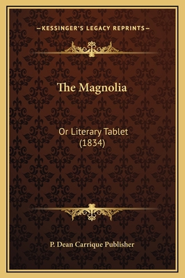 The Magnolia: Or Literary Tablet (1834) 1169339689 Book Cover