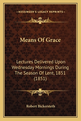 Means Of Grace: Lectures Delivered Upon Wednesd... 116542410X Book Cover