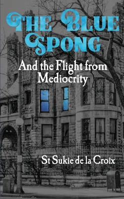 The Blue Spong and the Flight from Mediocrity 1734146435 Book Cover