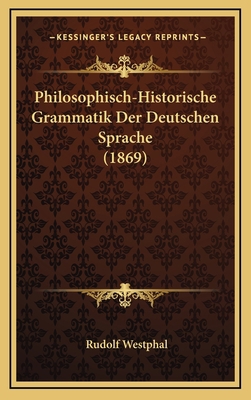 Philosophisch-Historische Grammatik Der Deutsch... [German] 1167877543 Book Cover