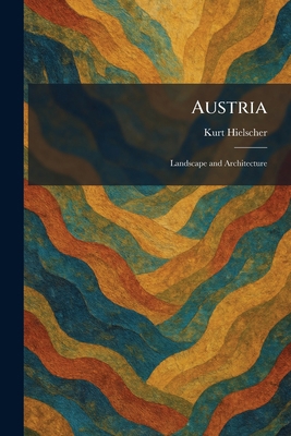 Austria: Landscape and Architecture 1025292006 Book Cover