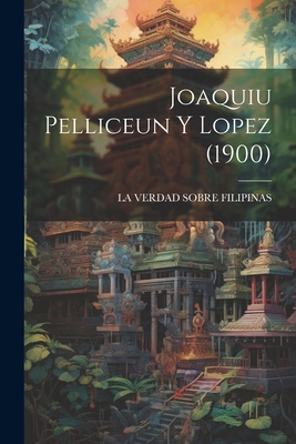 Joaquiu Pelliceun Y Lopez (1900) [Tagalog] 1021892963 Book Cover
