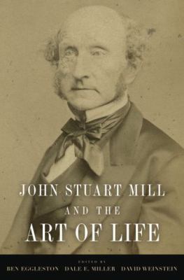 John Stuart Mill and the Art of Life 0195381246 Book Cover