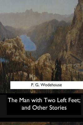 The Man with Two Left Feet, and Other Stories 1546910506 Book Cover