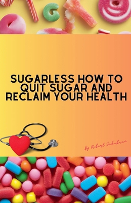 Sugarless How To Quit Sugar And Reclaim Your He...            Book Cover