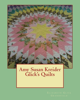 Amy Susan Kreider Glick's Quilts 1481026399 Book Cover