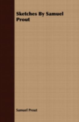 Sketches By Samuel Prout 1408672421 Book Cover