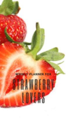 Weekly Planner for Strawberry Lovers: Handy 5 x 8 weekly planner for 2020. Notebook with to do list and space to add priorities. Idea Gift for family and friends.