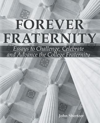 Paperback Forever Fraternity: Essays to Challenge, Celebrate and Advance the College Fraternity Book