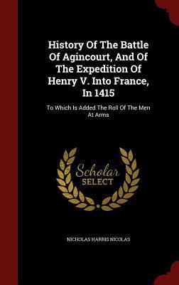 History Of The Battle Of Agincourt, And Of The ... 1297842790 Book Cover