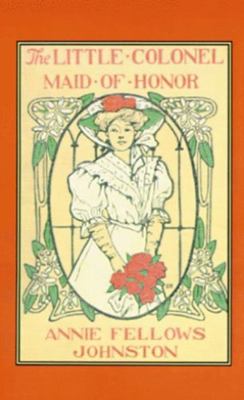 The Little Colonel: Maid of Honor 1565546261 Book Cover