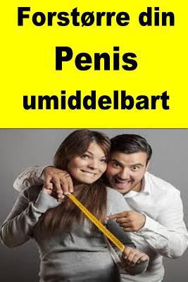 Forst�rre din Penis umiddelbart