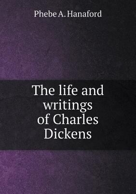 The life and writings of Charles Dickens 5518838832 Book Cover