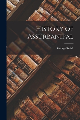 History of Assurbanipal 1016257910 Book Cover