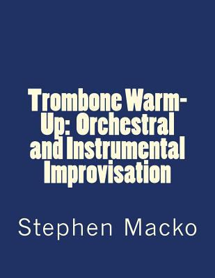 Trombone Warm-Up: Orchestral and Instrumental I... 149031847X Book Cover