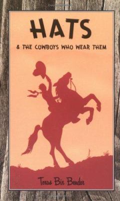 Hats & the Cowboys Who Wear Them 1586851918 Book Cover