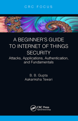 A Beginner's Guide to Internet of Things Securi... 1032400757 Book Cover