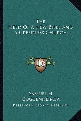 The Need Of A New Bible And A Creedless Church 116291999X Book Cover