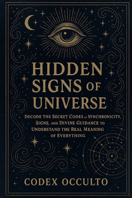Hidden Signs of the Universe: Decode the Secret... B0FHBY9G97 Book Cover