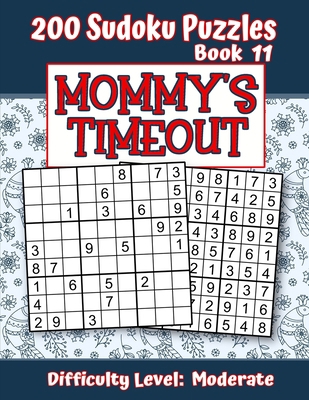 200 Sudoku Puzzles - Book 11, MOMMY'S TIMEOUT, ... 1703235371 Book Cover