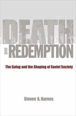 Death and Redemption: The Gulag and the Shaping... 0691151121 Book Cover