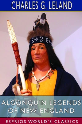 Algonquin Legends of New England (Esprios Class... 1714972879 Book Cover