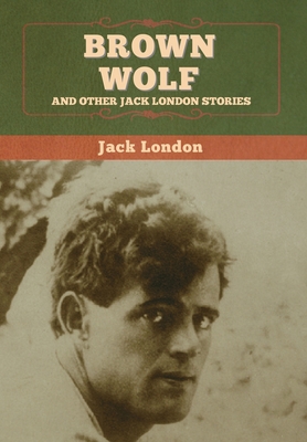 Brown Wolf and Other Jack London Stories 1647994896 Book Cover