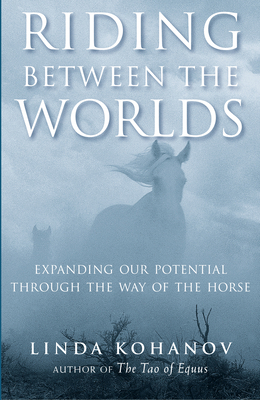 Riding Between the Worlds: Expanding Our Potent... 1577315766 Book Cover