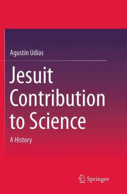 Jesuit Contribution to Science: A History 3319384120 Book Cover