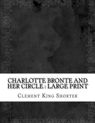 Charlotte Bronte and Her Circle: large print 1724909355 Book Cover