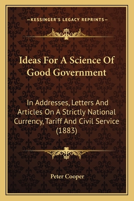 Ideas For A Science Of Good Government: In Addr... 116419724X Book Cover