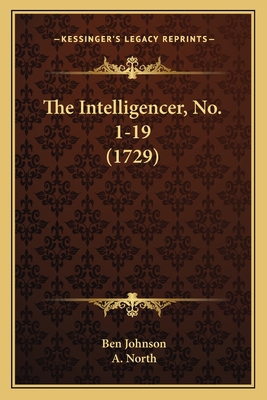 The Intelligencer, No. 1-19 (1729) 1165600404 Book Cover