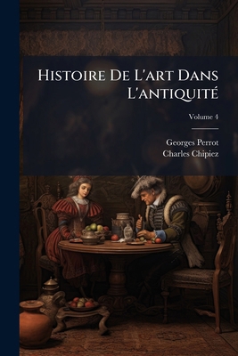 Histoire De L'art Dans L'antiquité; Volume 4 [French] 124825113X Book Cover