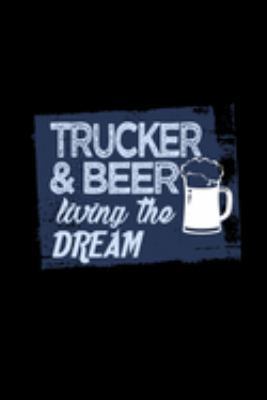 Trucker & beer living the dream: Notebook | Journal | Diary | 110 Lined pages | 6 x 9 in | 15.24 x 22.86 cm | Doodle Book | Funny Great Gift