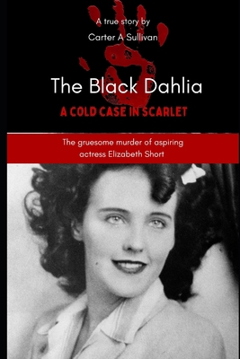 The Black Dahlia: A cold case in scarlet B0DWN1X8SW Book Cover