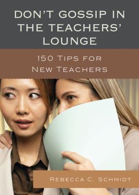 Don't Gossip in the Teachers' Lounge: 150 Tips ... 1610486587 Book Cover