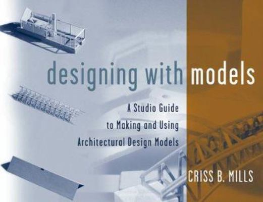 Designing with Models: A Studio Guide to Making... 047134589X Book Cover
