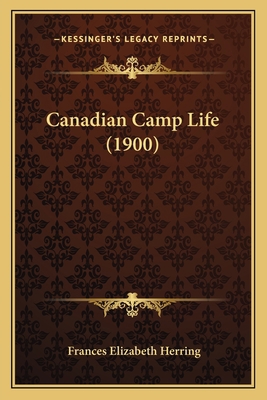 Canadian Camp Life (1900) 1165342189 Book Cover