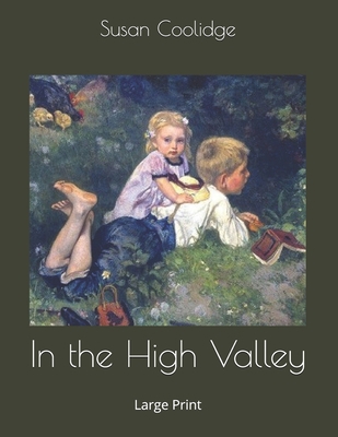 In the High Valley: Large Print 1695284208 Book Cover