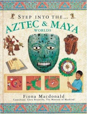 Step Into the Aztec and Maya Worlds 1844764206 Book Cover