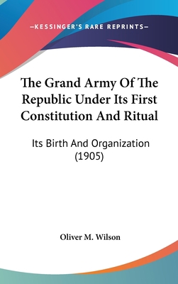 The Grand Army Of The Republic Under Its First ... 0548981388 Book Cover