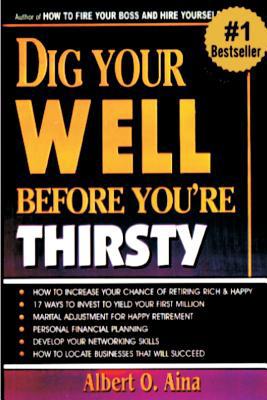 Dig Your Well Before You Are Thirsty 1719351457 Book Cover